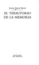 Cover of: El territorio de la memoria by Juan Cruz Ruiz