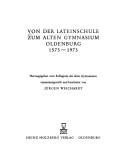 Cover of: Von der Lateinschule zum Alten Gymnasium Oldenburg by herausgegeben vom Kollegium des alten Gymnasiums ; zusammengestellt und bearbeitet von Jürgen Weichardt.