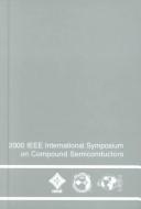 2000 IEEE International Symposium on Compound Semiconductors by California) International Symposium on Compound Semiconductors (27th : 2000 : Monterey
