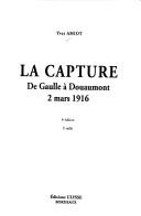 Cover of: La capture: De Gaulle a Douaumont, 2 mars 1916