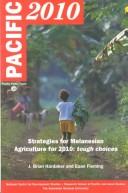 Cover of: Pacific 2010: strategies for Melanesian agriculture for 2010 : tough choices