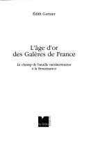 Cover of: âge d'or des galères de France: le champ de bataille méditerranéen à la Renaissance