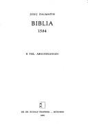 Cover of: Biblia, tu je, vse svetu pismu, Starigia inu Noviga Testamenta, Slovenski, tolmazhena, skusi, Iuria Dalmatina: Bibel, das ist, die ganze heilige Schrifft ... Kultur und Geisteswelt der Slowenen)