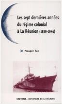 Les sept dernières années du régime colonial à La Réunion by Prosper Ève