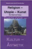 Cover of: Religion, Utopie, Kunst: die Stadt als Fokus