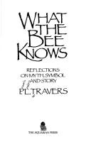 Cover of: What the bee knows by P. L. Travers