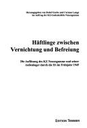 Häftlinge zwischen Vernichtung und Befreiung by Detlef Garbe, Carmen Lange