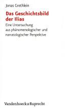 Cover of: Das Geschichtsbild der Ilias: eine Untersuchung aus phänomenologischer und narratologischer Perspektive