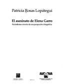 Cover of: El asesinato de Elena Garro: periodismo a través de una perspectiva biográfica