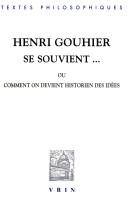 Henri Gouhier se souvient, ou, Comment on devient historien des idées by Jean-Maurice de Montremy, Giulia Belgioioso