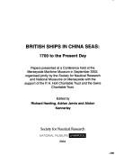 Cover of: British ships in China seas: 1700 to the present day : papers presented at a confrence held at the Merseyside Maritime Museum in September 2002, organised jointly by the Society for Nautical Research and National Museums on Merseyside with the support of the P. H. Holt Charitable Trust and the Swire Charitable Trust