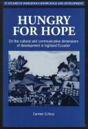 Cover of: Hungry for hope: on the cultural and communicative dimensions of development in highland Ecuador