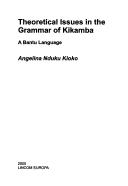 Cover of: Lincom Studies in African Linguistics, vol. 64: Theoretical issues in the grammar of Kikamba: a Bantu language | Angelina Nduku Kioko