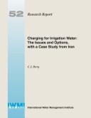 Cover of: Charging for irrigation water: the issues and options, with a case study from Iran.