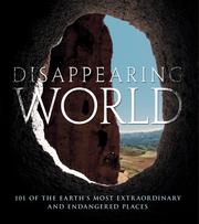 Cover of: Disappearing World: 101 of the Earth's Most Extraordinary and Endangered Places