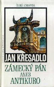 Cover of: Zámecký pán, aneb, Antikuro by Jan Křesadlo.