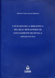 Catálogo de la biblioteca del Real Monasterio de San Clemente de Sevilla by Antonio Claret García Martínez