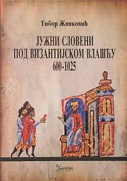 Cover of: Južni Sloveni pod vizantijskom vlašću, 600-1025 by Tibor Živković