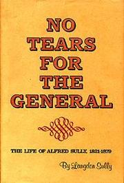 Cover of: No Tears for the General: The Life of Alfred Sully, 1821-1879.