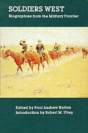 Cover of: Soldiers West by edited by Paul Andrew Hutton; introduction by Robert M. Utley