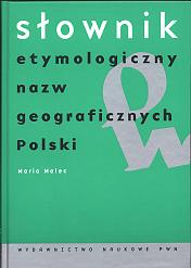 Słownik etymologiczny nazw geograficznych Polski by Maria Malec