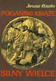 Cover of: Pogański ksia̧zȩ silny wielce.