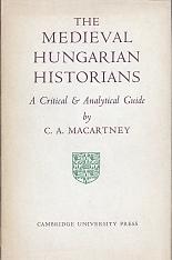 The medieval Hungarian historians by C. A. Macartney