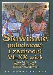 Słowianie południowi i zachodni, VI-XX wiek by Jerzy Skowronek