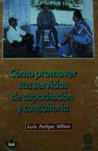 Cover of: “Cómo promover sus servicios de capacitación y consultoría” by Luis Felipe Ulloa