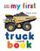 Cover of: My First Truck Board Book