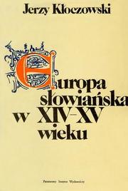 Cover of: Europa słowiańska w XIV-XV wieku by Jerzy Kłoczowski
