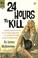 Cover of: 24 Hours to Kill