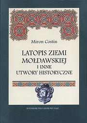 Cover of: Latopis Ziemi Mołdawskiej i inne utwory historyczne by Miron Costin