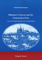 Cover of: Böhmens Urslaven und ihr troianisches Erbe: aus der Vorgeschichte der Přemysliden