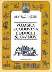 Cover of: Vojaška zgodovina bodočih slovanov by Matjaž Anžur