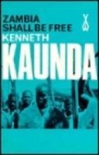 Cover of: Zambia Shall Be Free by Kenneth D. Kaunda
