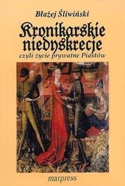 Cover of: Kronikarskie niedyskrecje, czyli życie prywatne Piastów