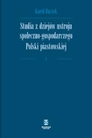 Cover of: Studia z dziejów ustroju społeczno-gospodarczego Polski piastowskiej by Karol Buczek