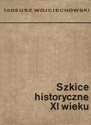 Cover of: Szkice historyczne XI wieku by Tadeusz Wojciechowski