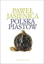 Cover of: Polska Piastów by Paweł Jasienica