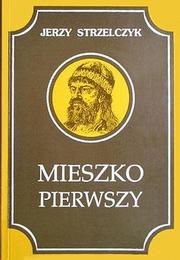 Mieszko Pierwszy by Jerzy Strzelczyk