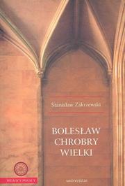 Bolesław Chrobry Wielki by Stanisław Zakrzewski