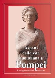 Cover of: Aspetti della vita quotidiana Pompei: La suggestione del restauratore