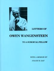 LETTERS OF OWEN WANGENSTEEN TO A SURGICAL FELLOW With A Memoir by Stacey B. Day by Owen Harding Wangensteen