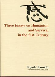 Cover of: THREE ESSAYS ON HUMANISM AND SURVIVAL IN THE 21st CENTURY by Kiyoshi Inokuchi, Kiyoshi Inokuchi