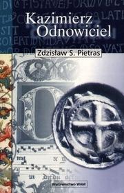 Kazimierz Odnowiciel by Zdzisław S. Pietras
