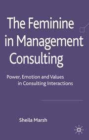 Cover of: The feminine in management consulting: power, emotion, and values in consulting interactions