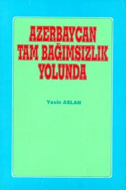 Cover of: AZERBAYCAN TAM BAĞIMSIZLIK YOLUNDA/ Azerbaijan on the Path of Total independence: Azerbaijan on the Path of Total independence