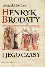 Henryk Brodaty i jego czasy by Benedykt Zientara