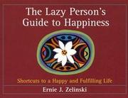 Cover of: The Lazy Person's Guide to Happiness  (Canadian Edition): Shortcuts to a Happy and Fulfilling Life